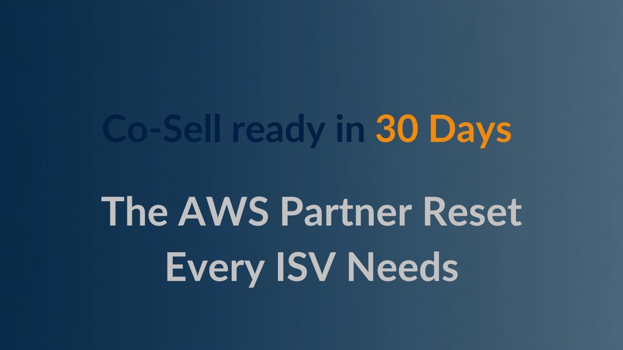 Co Sell Ready in 30 Days  The AWS Partner Reset Every ISV Needs