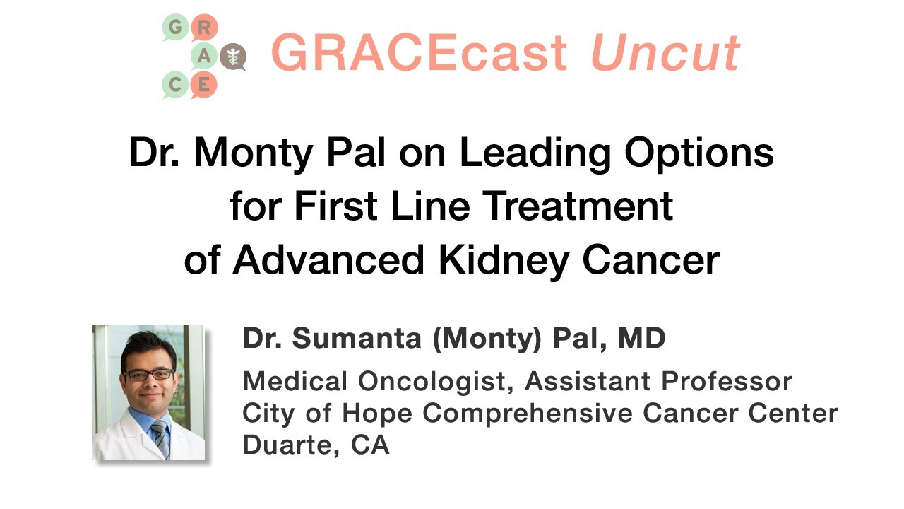 GRACEcastUC-056_Kidney_Dr. Pal on Leading Options for First Line Treatment of Advanced Kidney Cancer