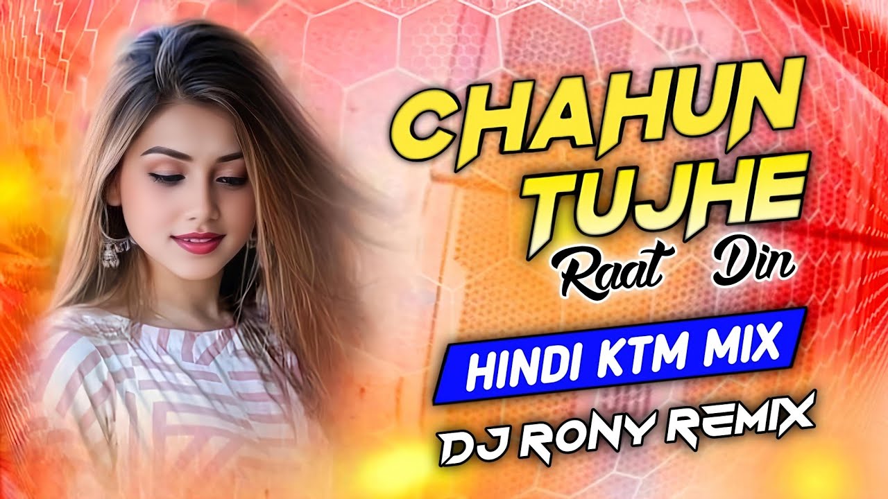 Chahun Tujhe Raat Din || Hindi Ktm Mix || Dj Rony Debipur 