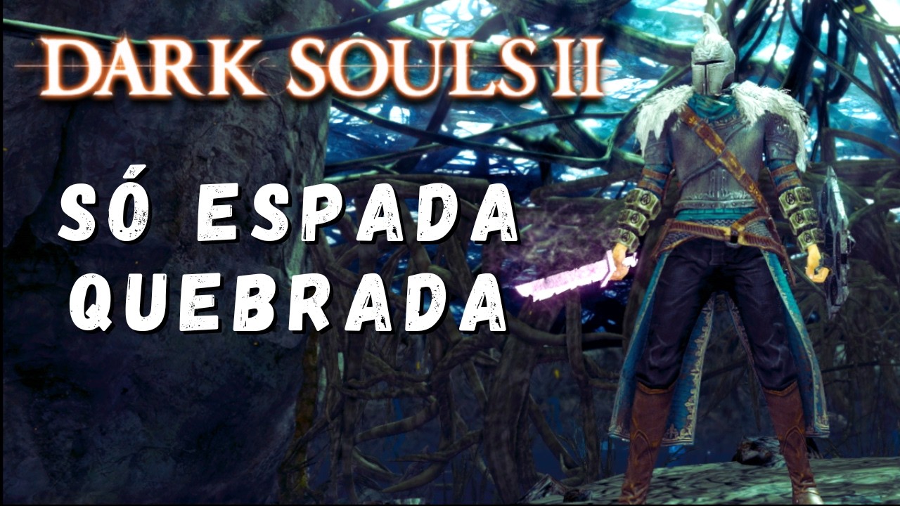 Dá pra zerar Dark Souls 2 usando apenas a Espada Quebrada?