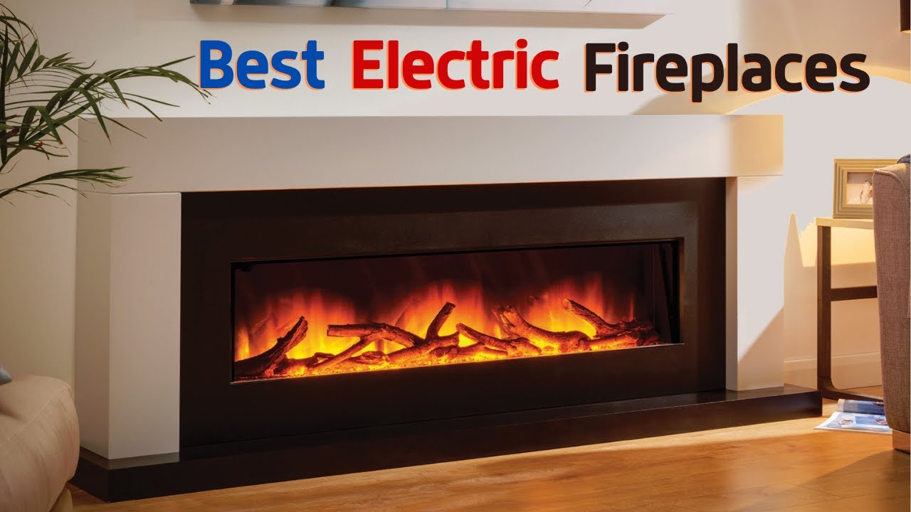 Best Electric Fireplace 2025 | Top 10 Best Electric Fireplaces to Cozy Up to This Winter