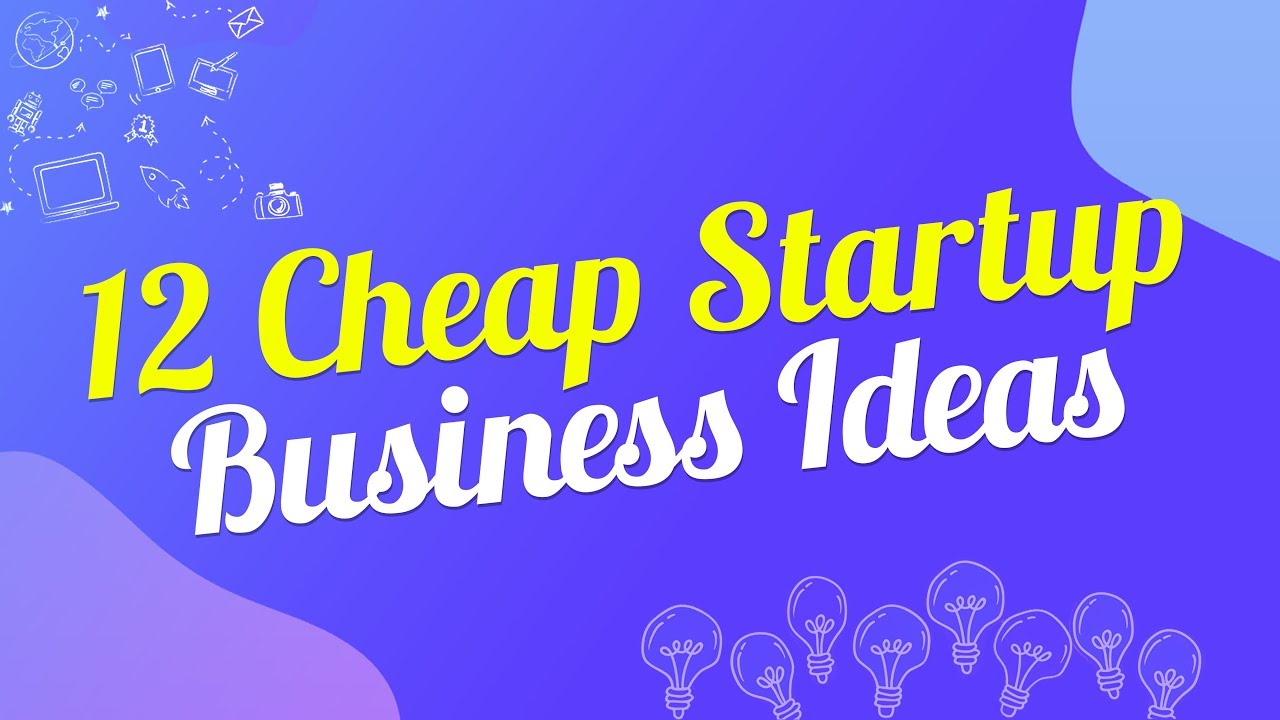 12 Cheap Startup Business Ideas for 2020 that You Could Bootstrap Now