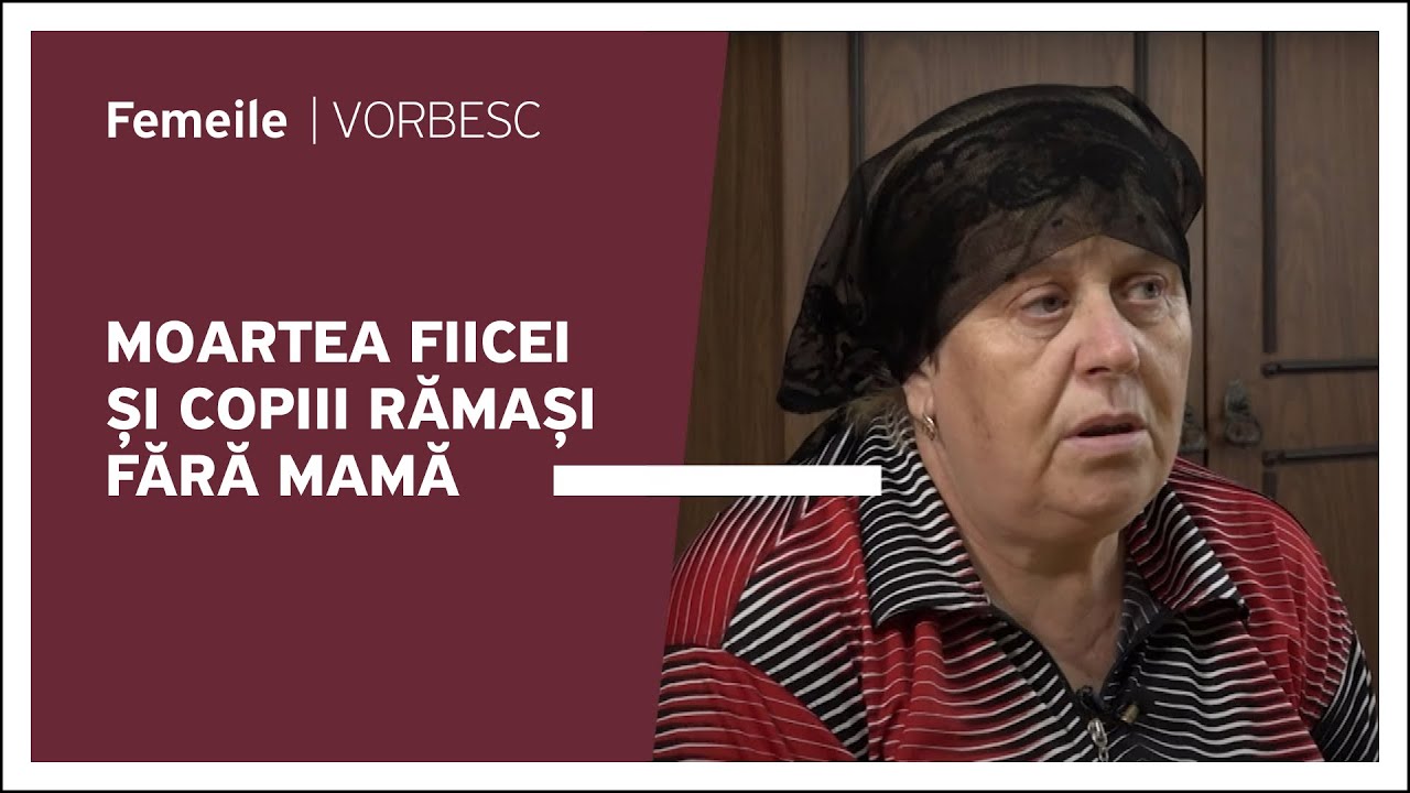 Liuba Aștifeni vorbește despre moartea fiicei și copiii rămași fără mamă