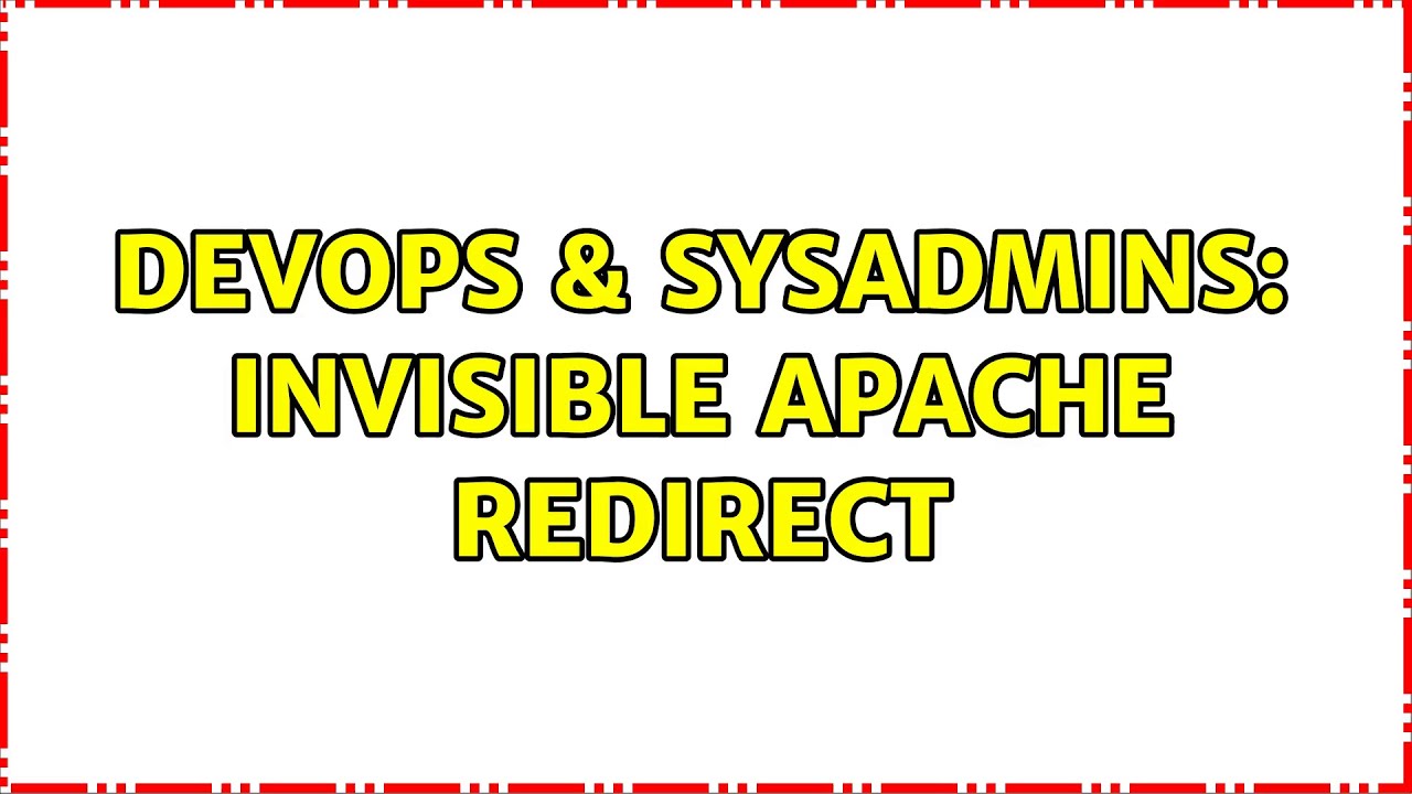 DevOps & SysAdmins: Invisible Apache redirect (2 Solutions!!)