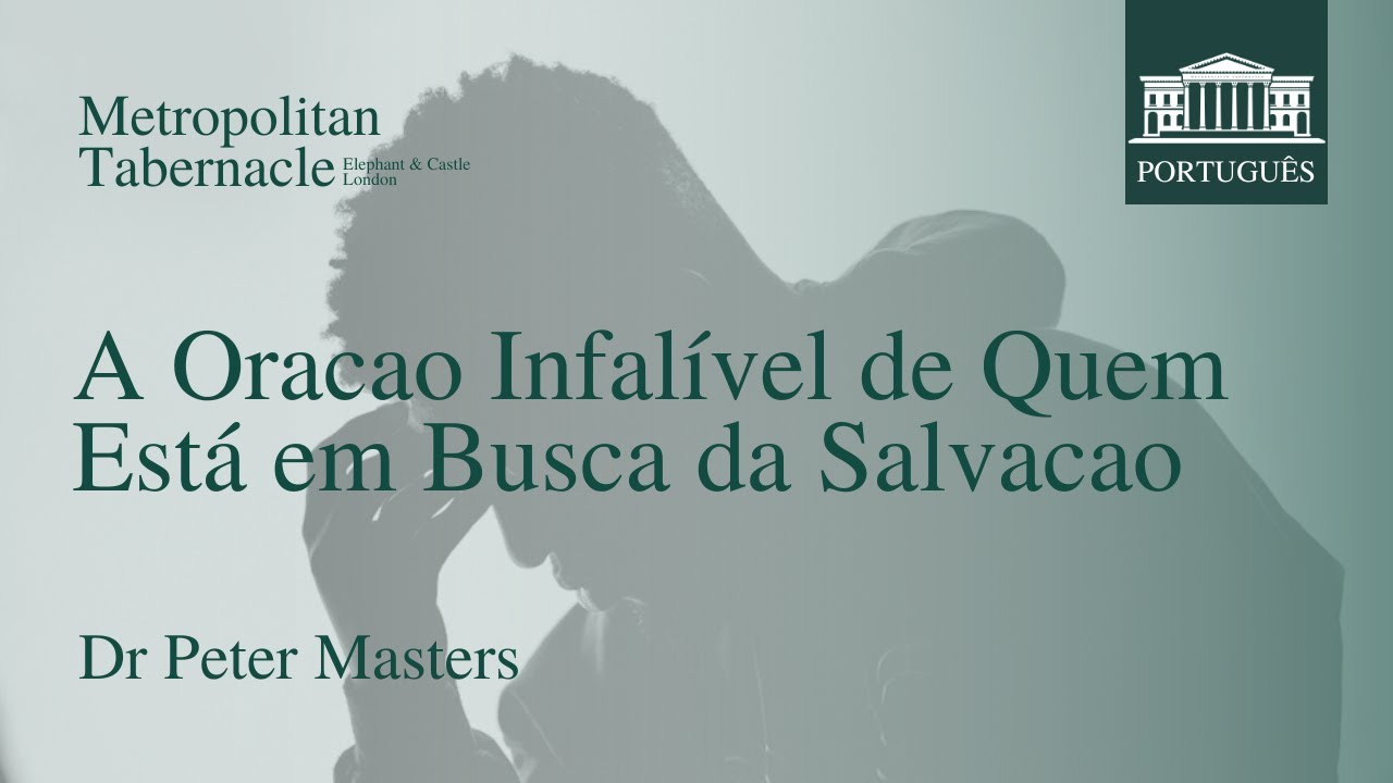 A Oracao Infalível de Quem Está em Busca da Salvacao (Lucas 18.13) | Dr Peter Masters
