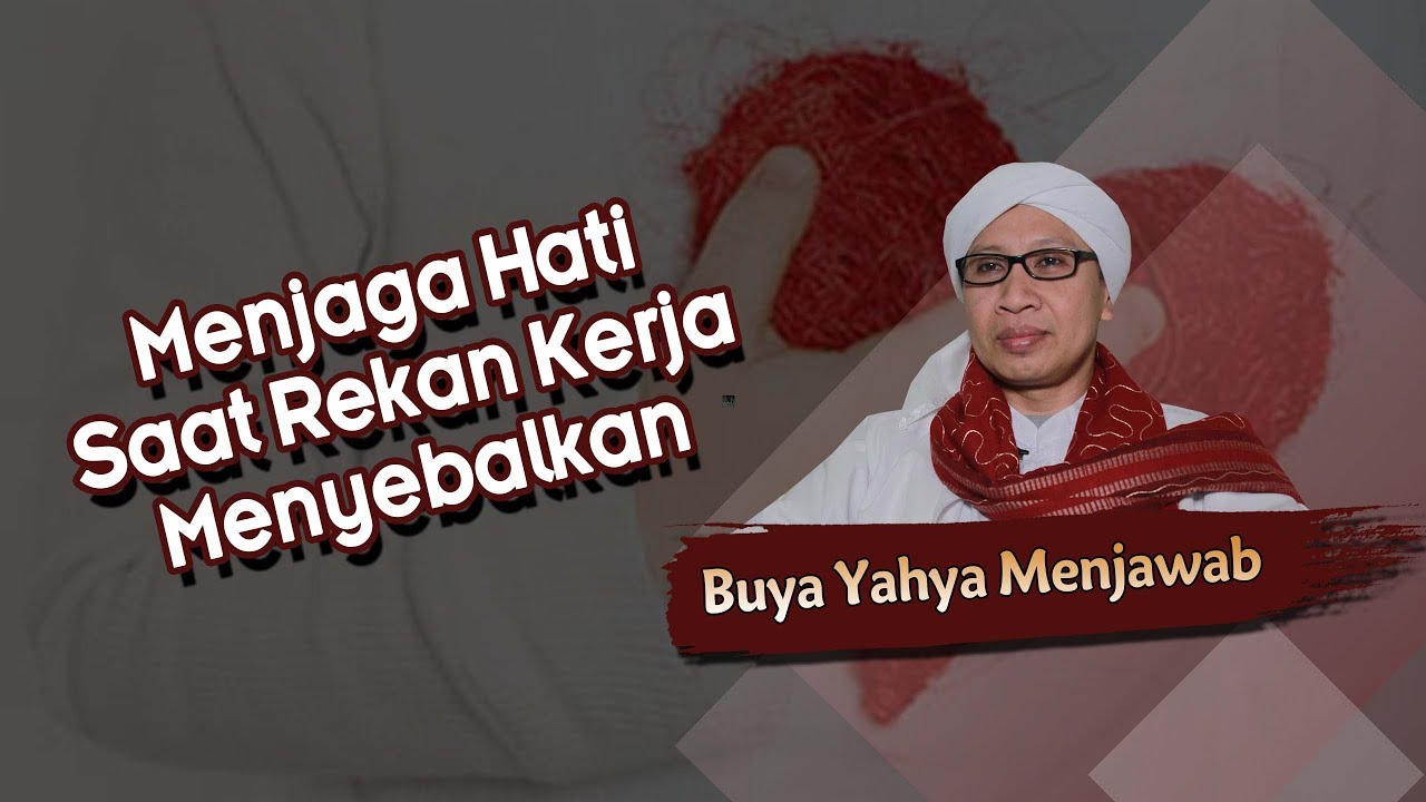 Menjaga Hati Saat Rekan Kerja Menyebalkan - Buya Yahya Menjawab