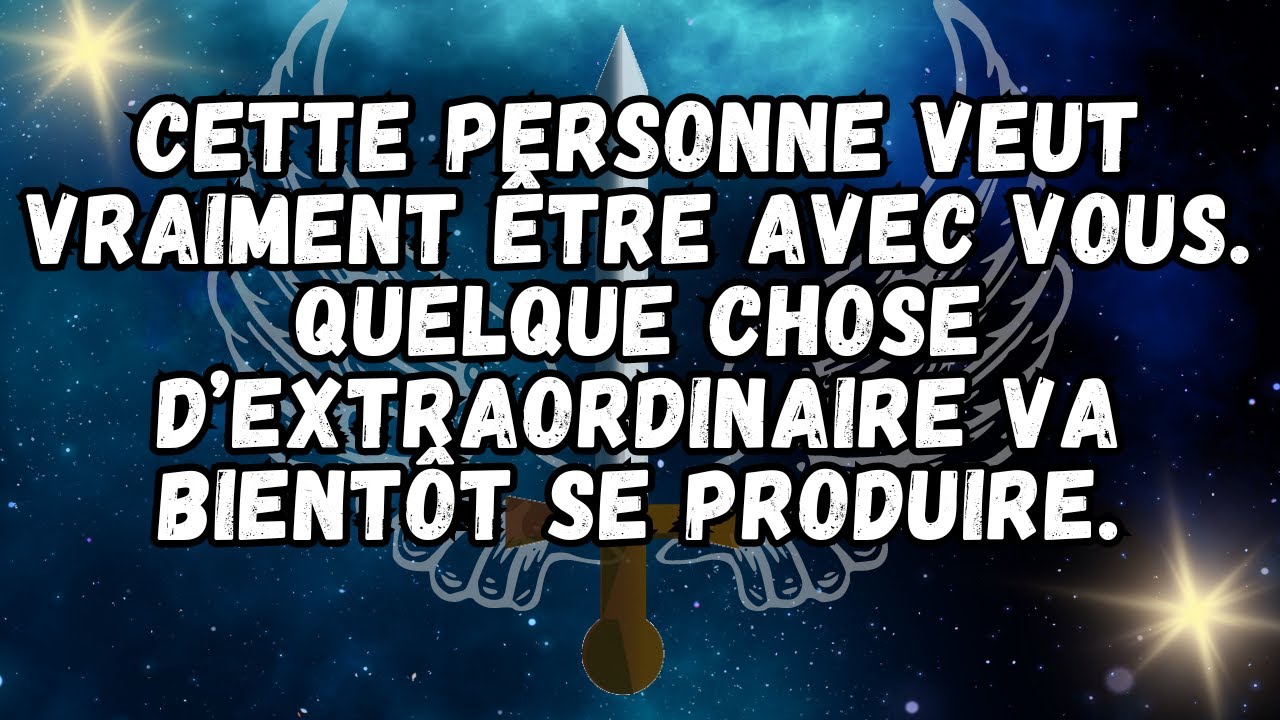 Cette personne veut vraiment être avec vous  Quelque chose d’EXTRAORDINAIRE va bientôt se produire
