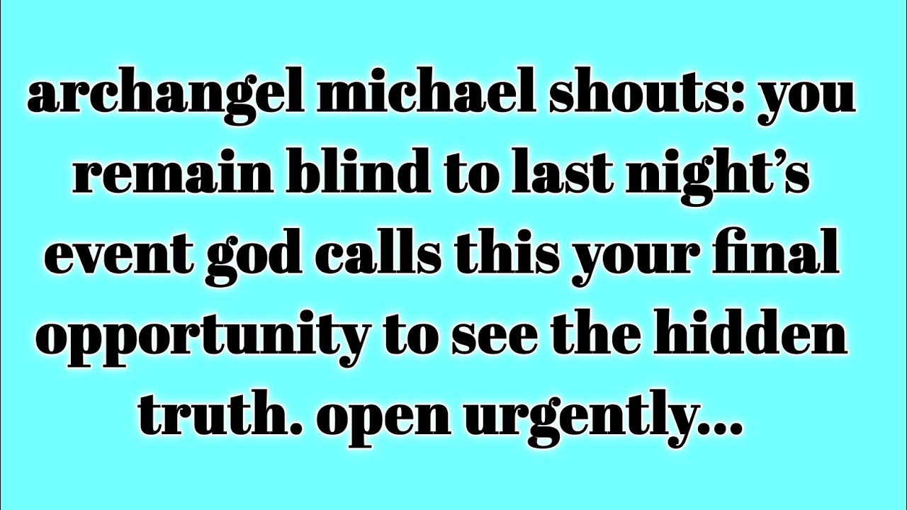📃 Archangel Michael shouts: You remain blind to last night’s event God calls this your FINAL.#jesus 