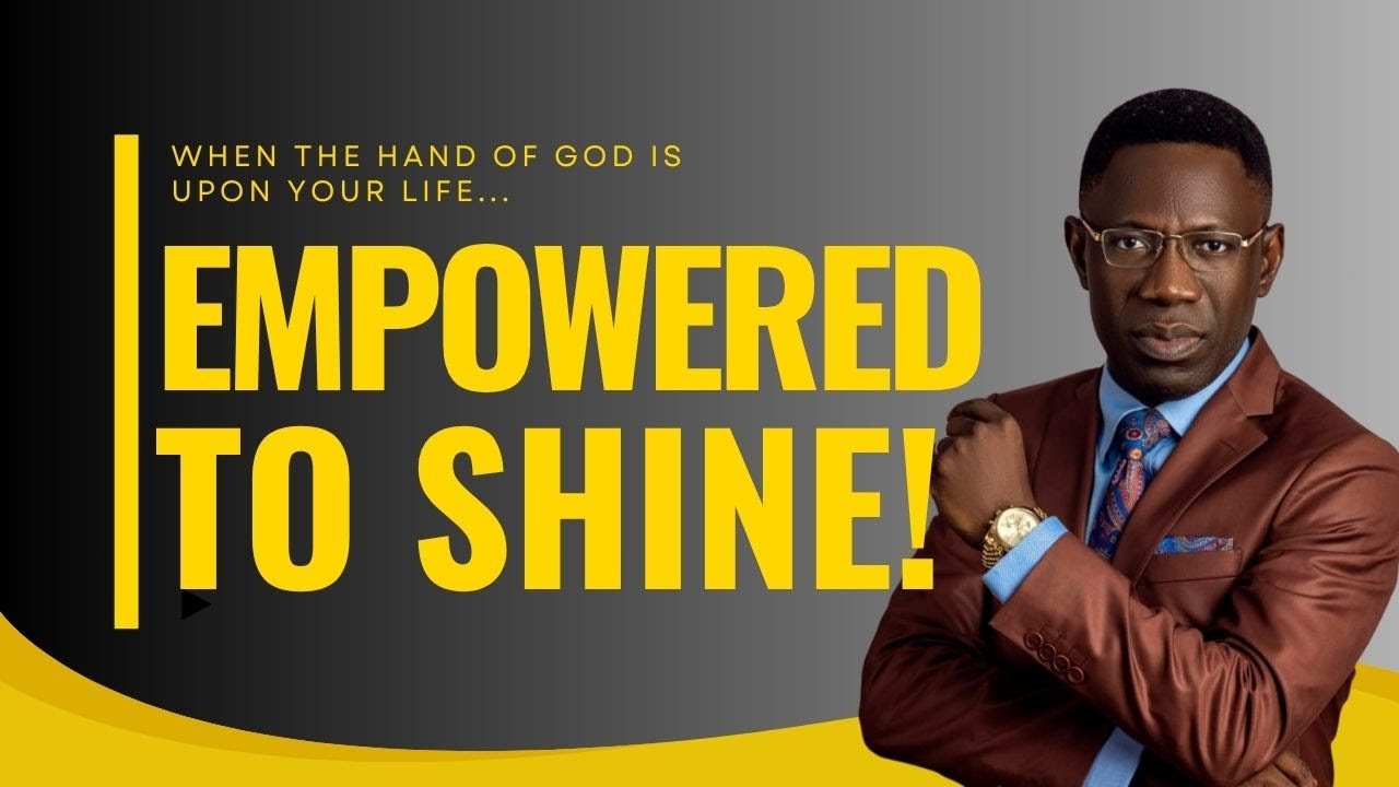 Empowered to Shine: What Happens When the Hand of God Is Upon You | Rev Sam Oye