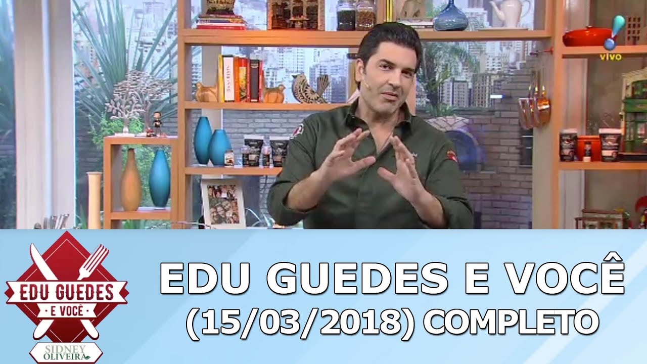 Edu Guedes e Voc&ecirc; (15/03/18) | Completo