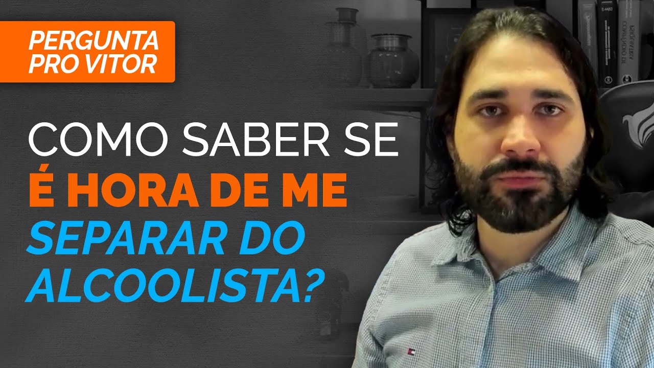 Como saber se é hora de me separar do alcoolista - Pergunta Pro Vitor