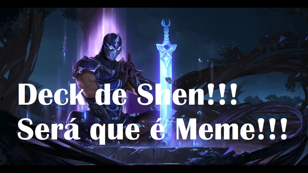 Deck do Shen - Será que é Meme!!! Legends of Runeterra - LOR