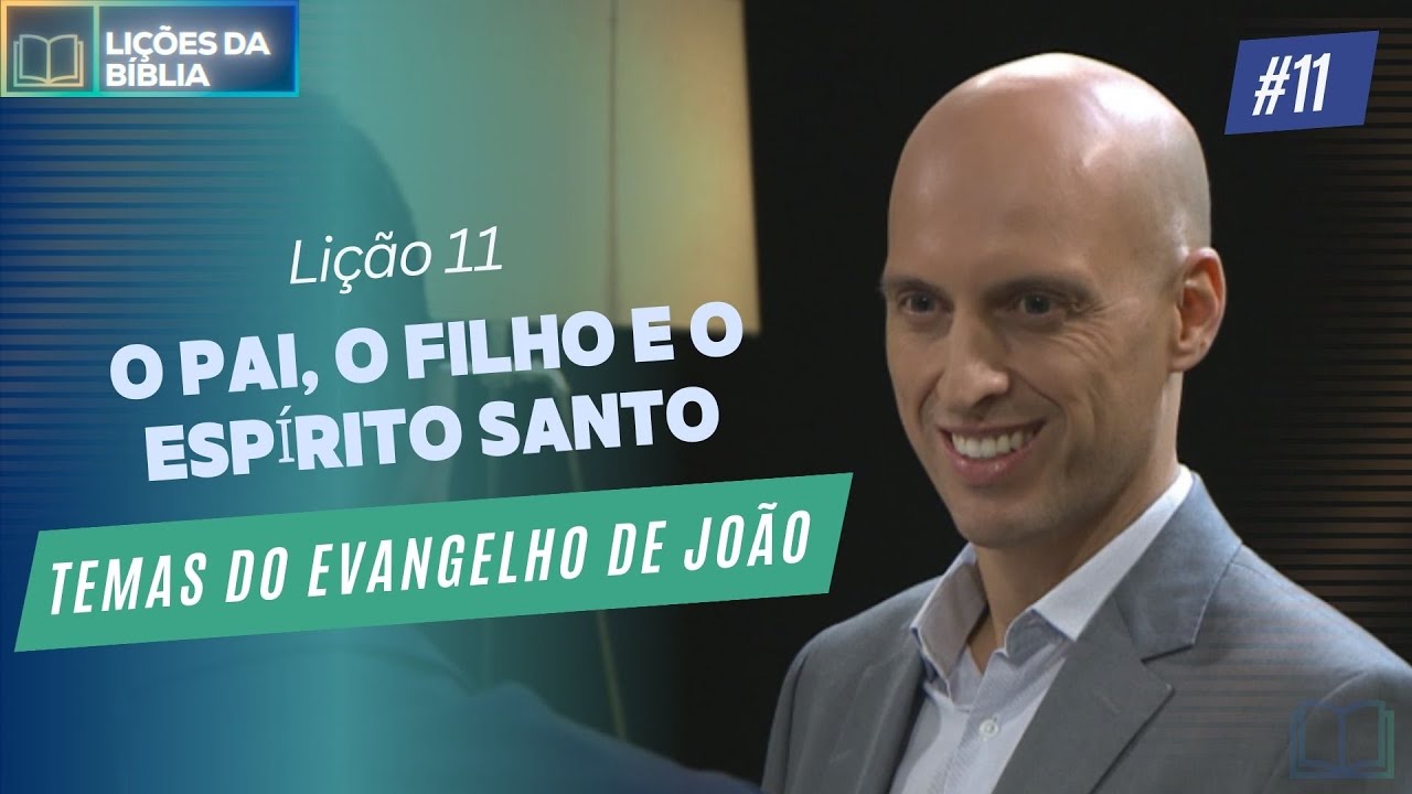 Lição 11 - O Pai, o Filho e o Espírito Santo ( Temas do Evangelho de João )