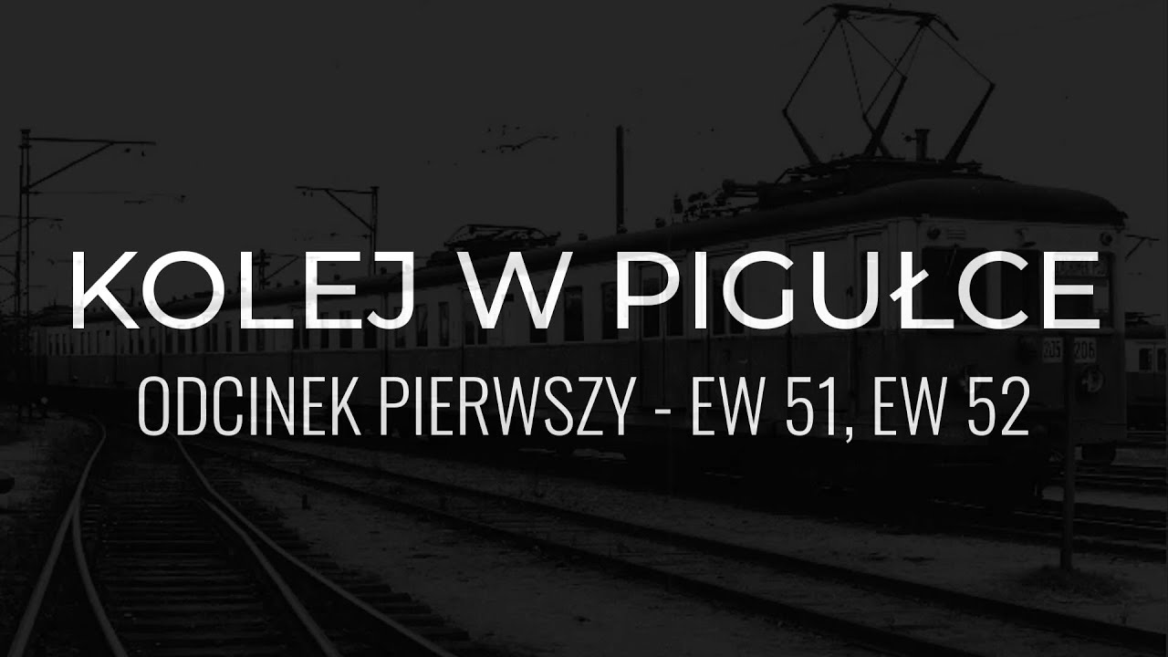 KOLEJ W PIGUŁCE #1 - EW51, EW52