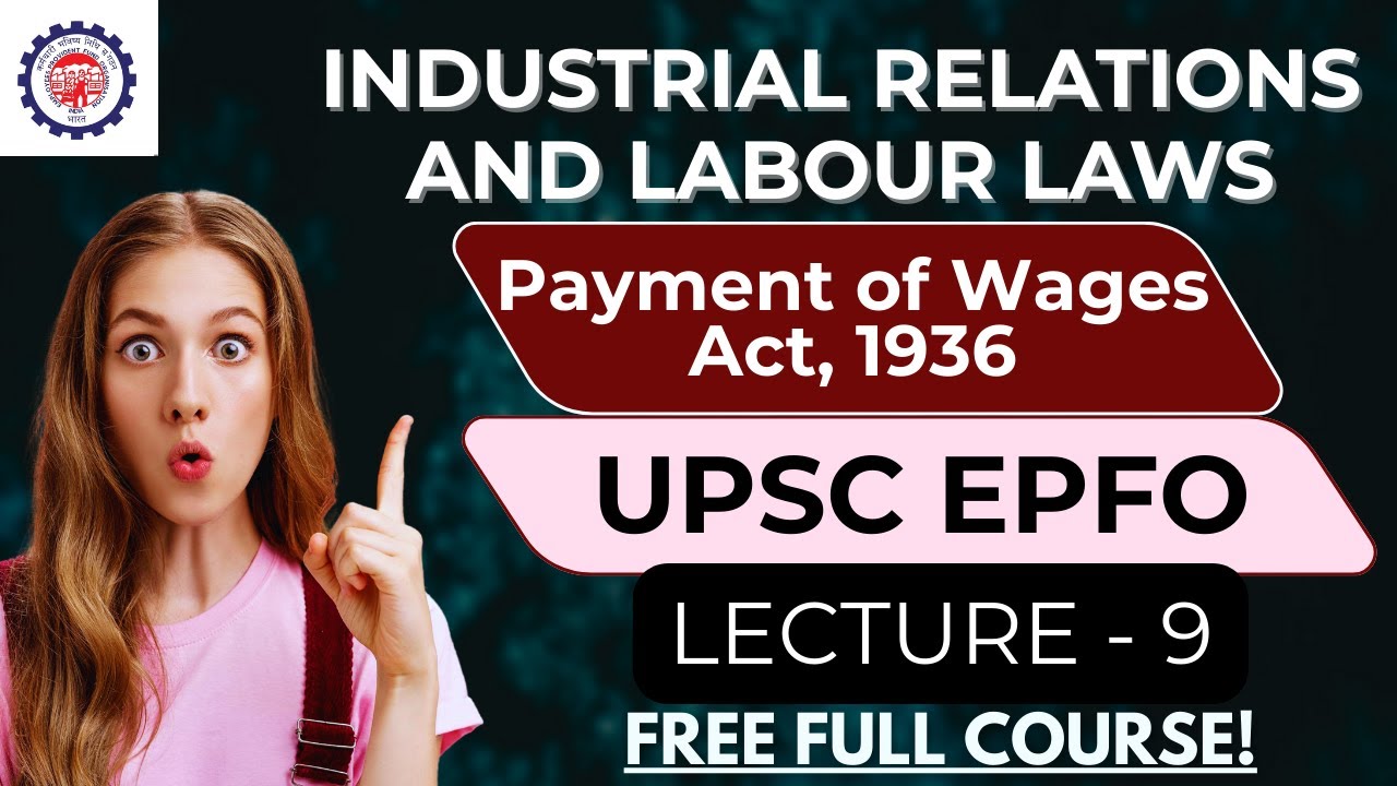 UPSC EPFO 2025 | Lecture 9 - Payment of Wages Act, 1936 | Industrial Relations & LL-FREE FULL Course