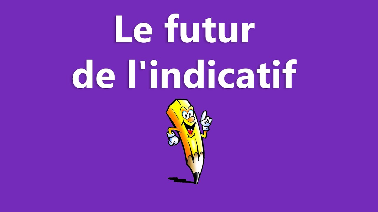 Le futur simple de l'indicatif - 1er 2e 3e groupe - La conjugaison