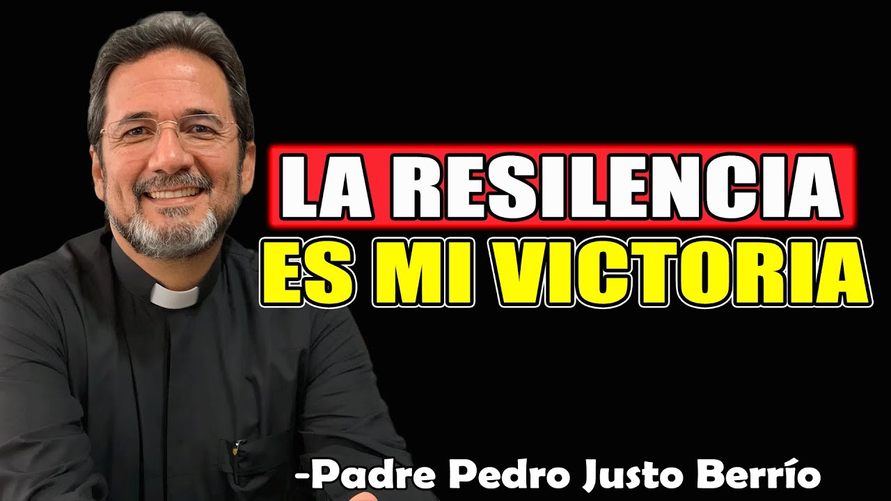 La Resilencia Es Mi Victoria - Padre Pedro Justo Berrío 2025