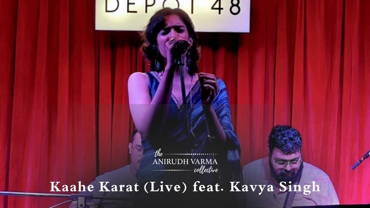 Kaahe Karat (Live) | Anirudh Varma Collective feat. Kavya Singh