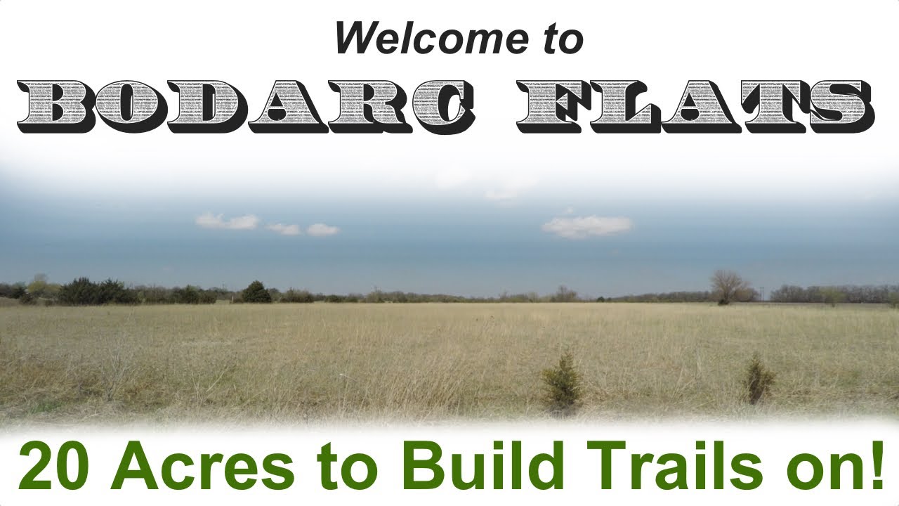 Welcome to Bodarc Flats Where We Will Build Mountain Bike Trails.
