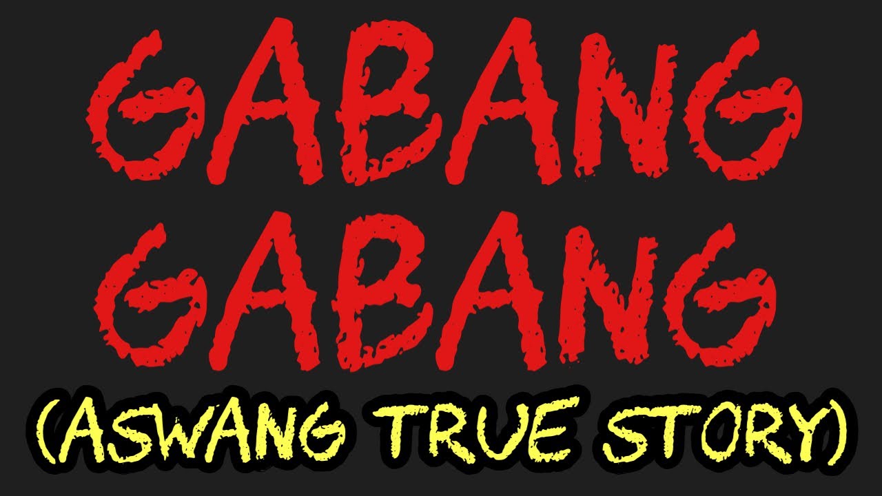 GABANG GABANG (Aswang True Story)