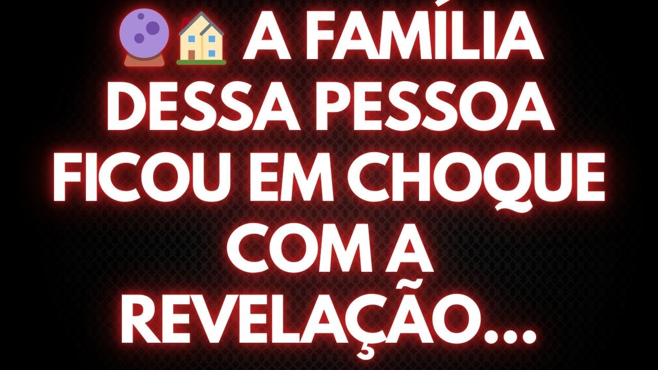 🔮🏠 A FAMÍLIA DESSA PESSOA FICOU EM CHOQUE COM A REVELAÇÃO...