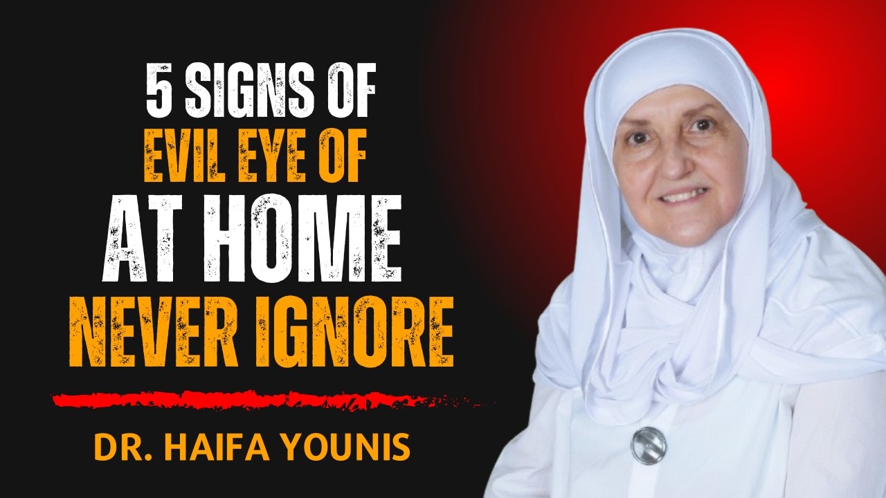 5 Signs the Evil Eye Has Entered Your Home | Protect Your Family Now | Dr. Haifaa Younis