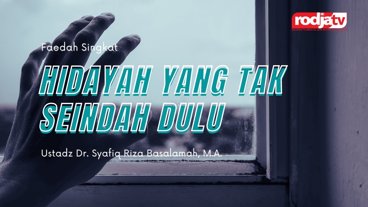Faedah Singkat: Hidayah yang Tak Seindah Dulu - Ustadz Dr. Syafiq Riza Basalamah, M.A.