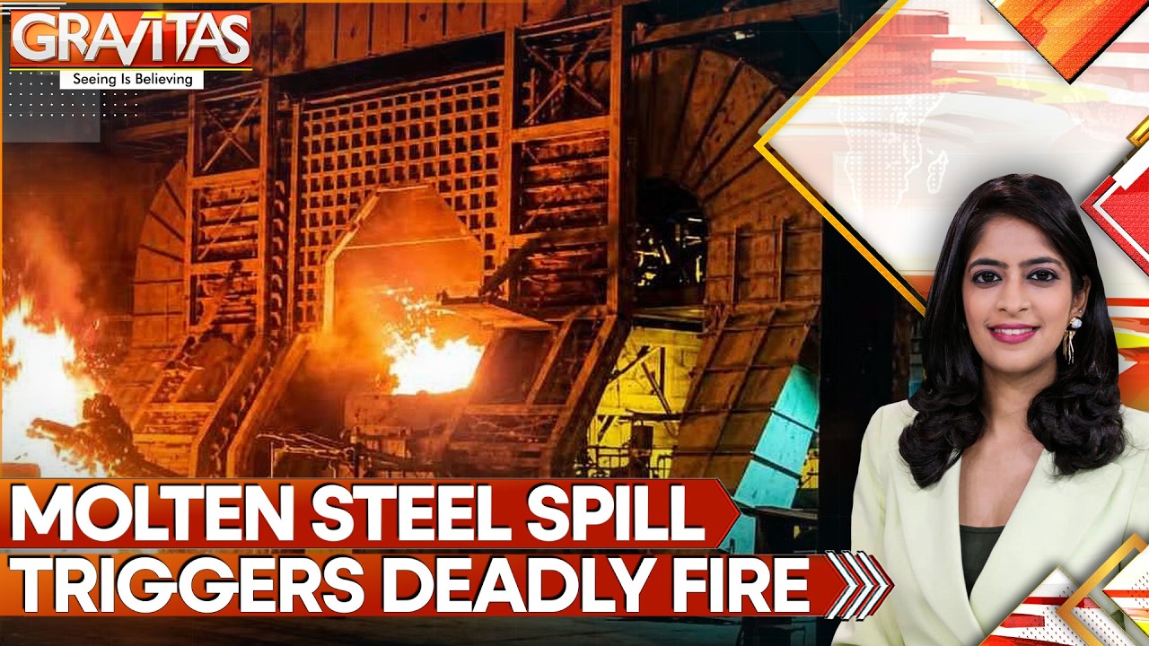 Steel Plant Fire: Molten Steel Spill Triggers Deadly Fire; At Least 9 Dead | GRAVITAS