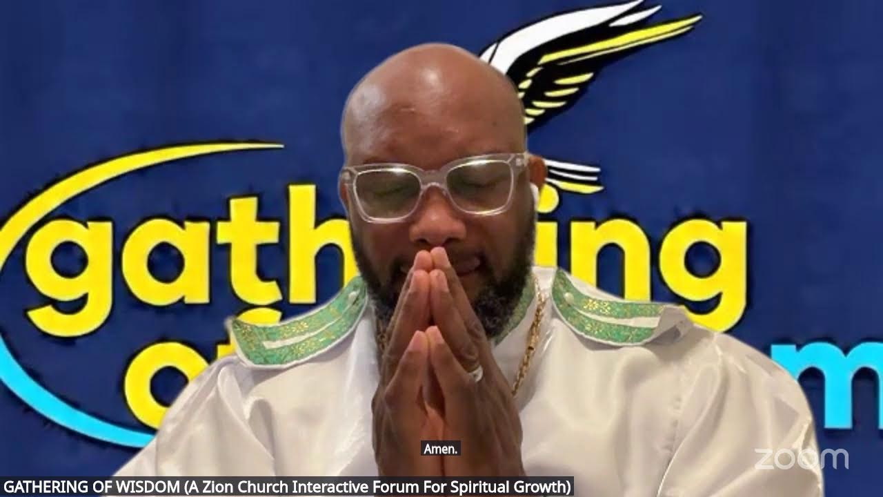 GATHERING OF WISDOM (A Zion Church Interactive Forum For Spiritual Growth)'s Zoom Meeting