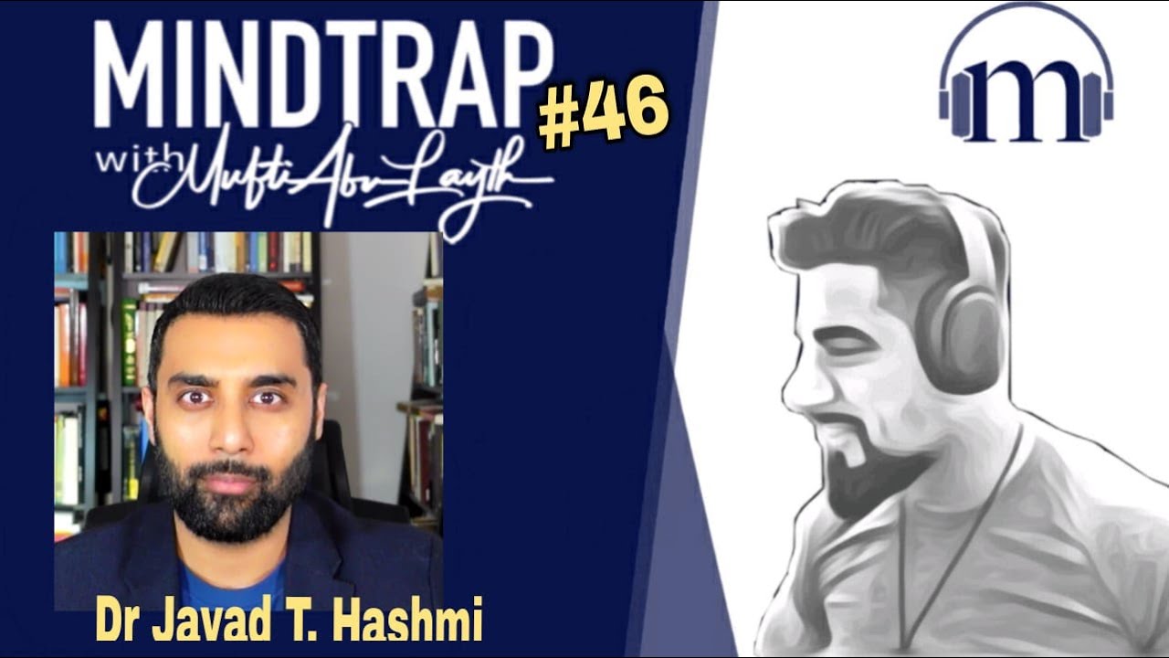 Dr Javad T. Hashmi | Axis of Morality & Archetypal Myths in the Quran | MindTrap 46 |Mufti Abu Layth