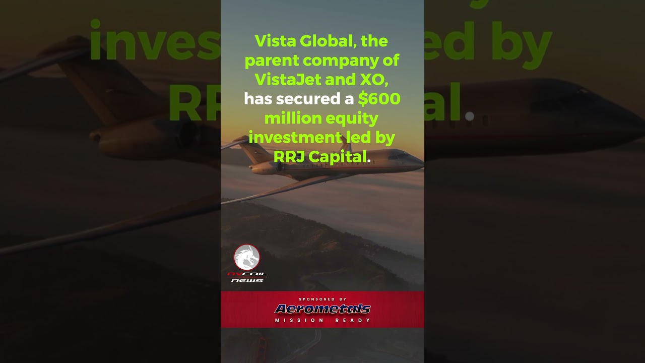 Vista Global Strengthens Financial Position with $600 Million Investment #aviationnews #avfoilnews