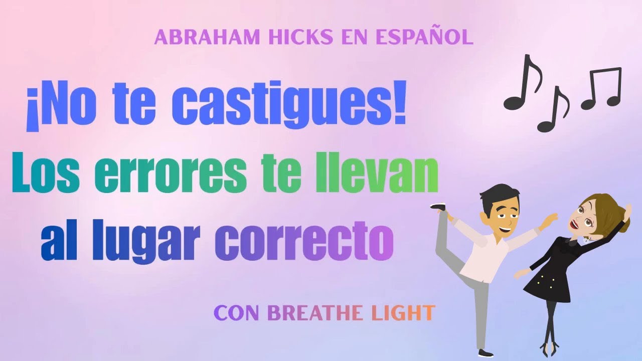 No te castigues, los errores son tu guía   - Abraham Hicks en Español con Breathe Light 🩵