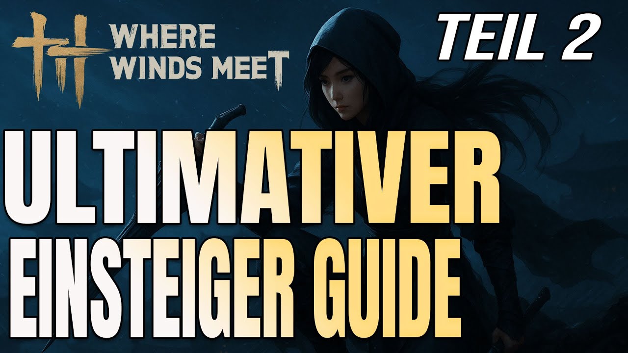 Where Winds Meet – Teil 2 Ultimativer EINSTEIGER-Guide 🔥 Der perfekte Start!