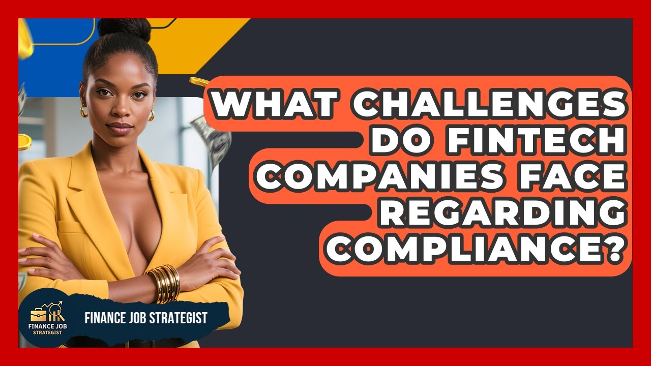 What Challenges Do FinTech Companies Face Regarding Compliance? - Finance Job Strategist