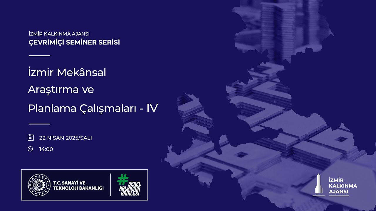 “İzmir Mekânsal Araştırma ve Planlama Çalışmaları – IV” Çevrimiçi Semineri