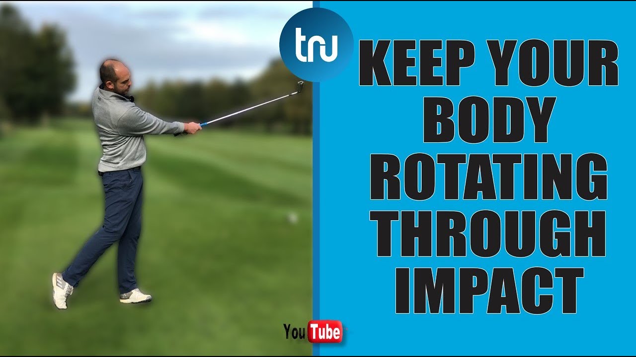 HOW TO KEEP YOUR BODY ROTATING THROUGH IMPACT : GOLF TIP