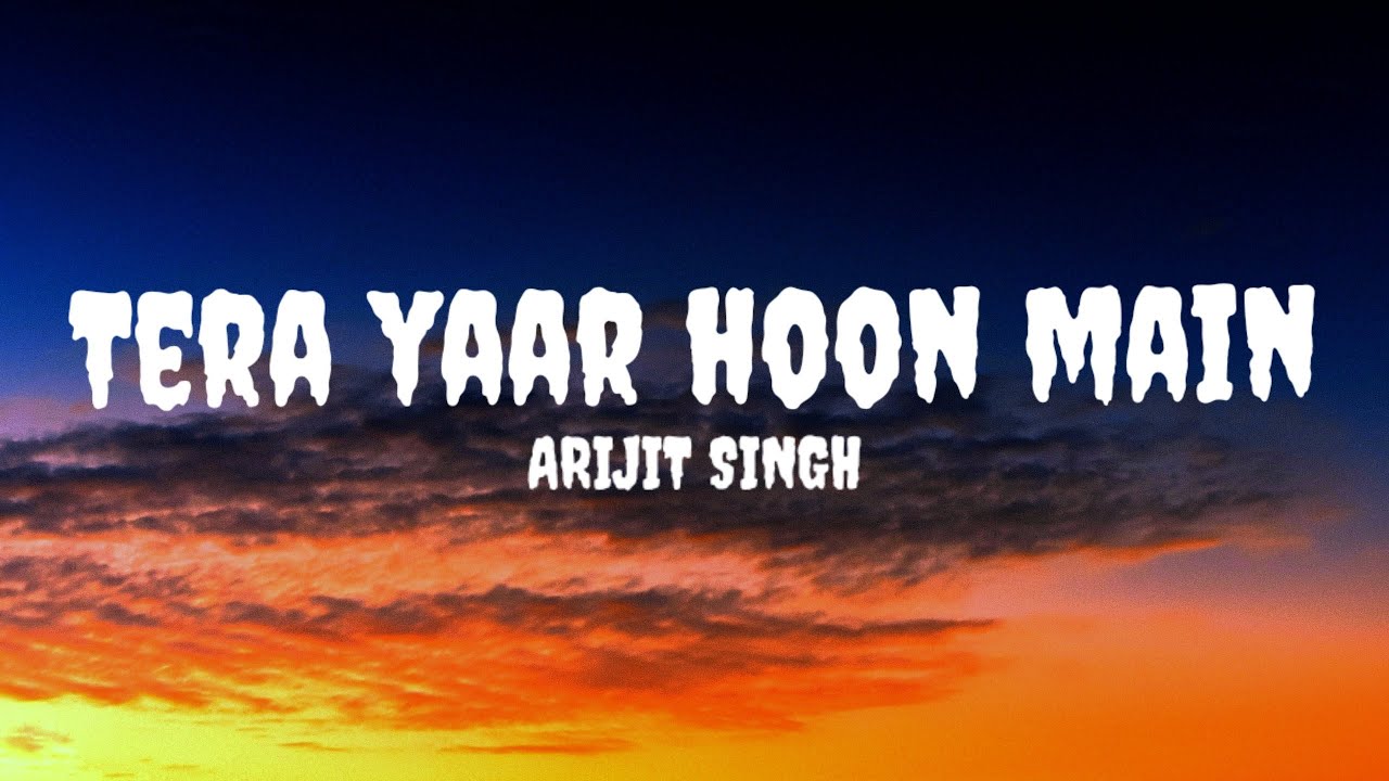 Arijit Singh - Tera Yaar Hoon Main (Lyrics) #arijitsingh #terayaarhoonmain #terayaarhoonmainlyrics