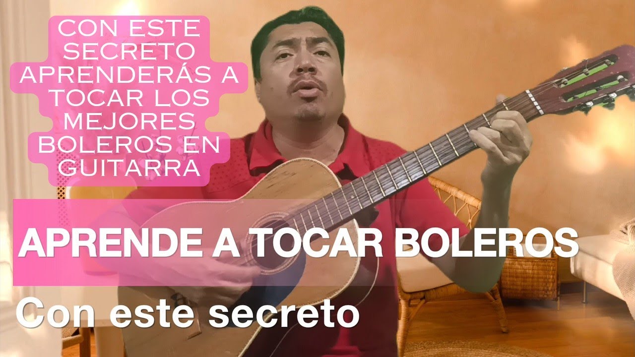 Con este secreto aprenderás los mejores boleros en guitarra! Toca como un profesional con éste truco