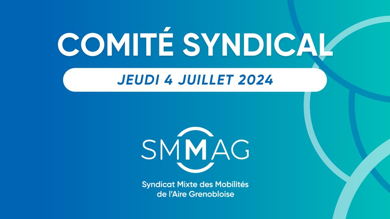 Comité syndical du SMMAG : jeudi 4 juillet 2024 à 9h
