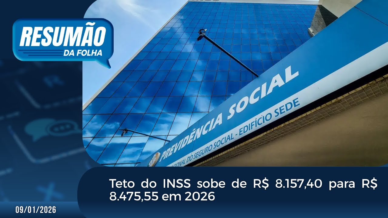Resumão da Folha: Teto do INSS sobe de R$ 8.157,40 para R$ 8.475,55 em 2026