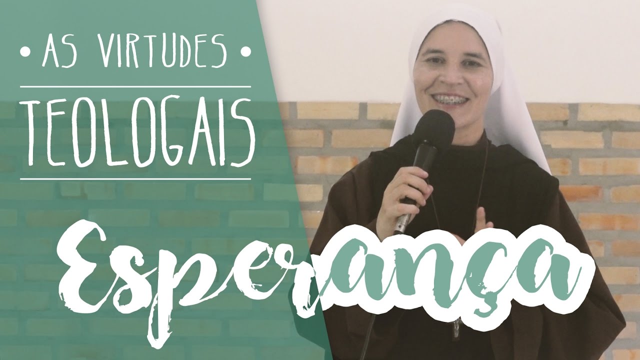 As Virtudes Teologais -  Esperança  - Ir. Maria Leticia 20/01