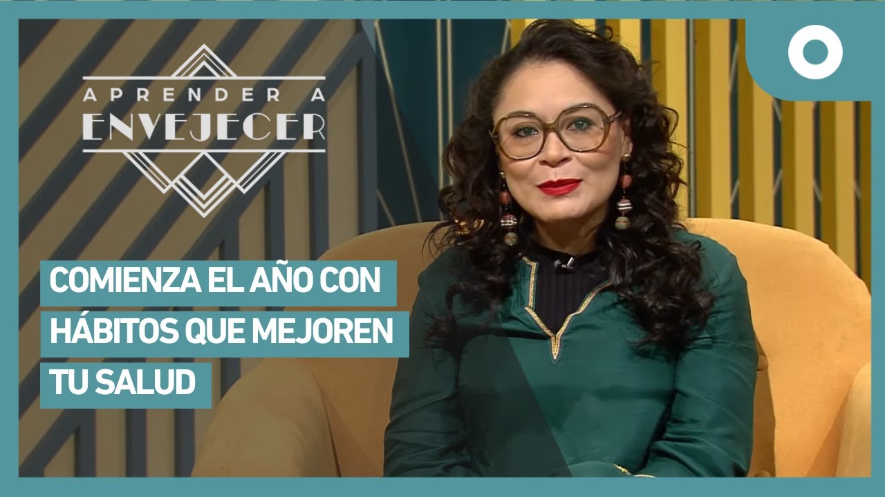 Aprender a envejecer - Comienza el año con hábitos que mejoren tu salud (06/01/2025)