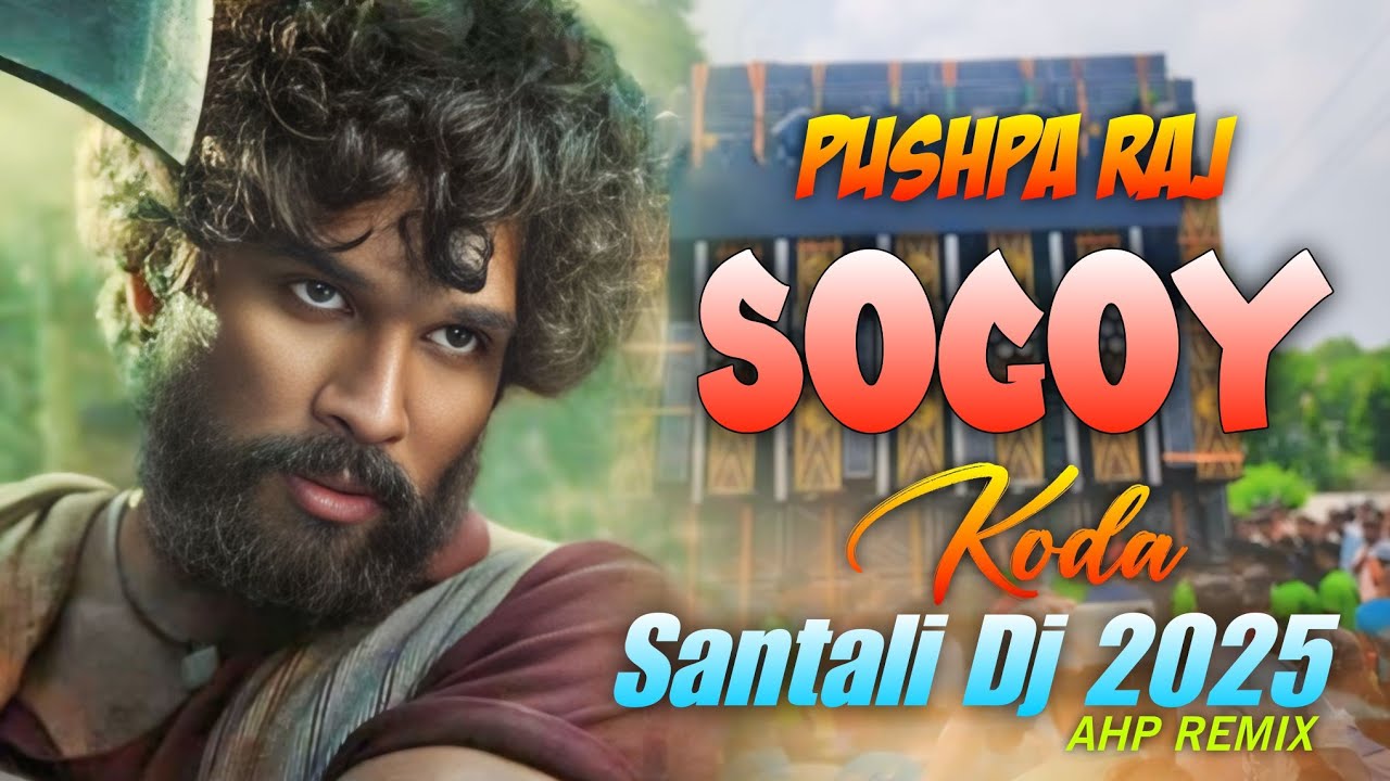 Pushpa Raj Sogoy Koda || New Santali Dj Song 2025 || Santali Dj Remix || AHP ReMix