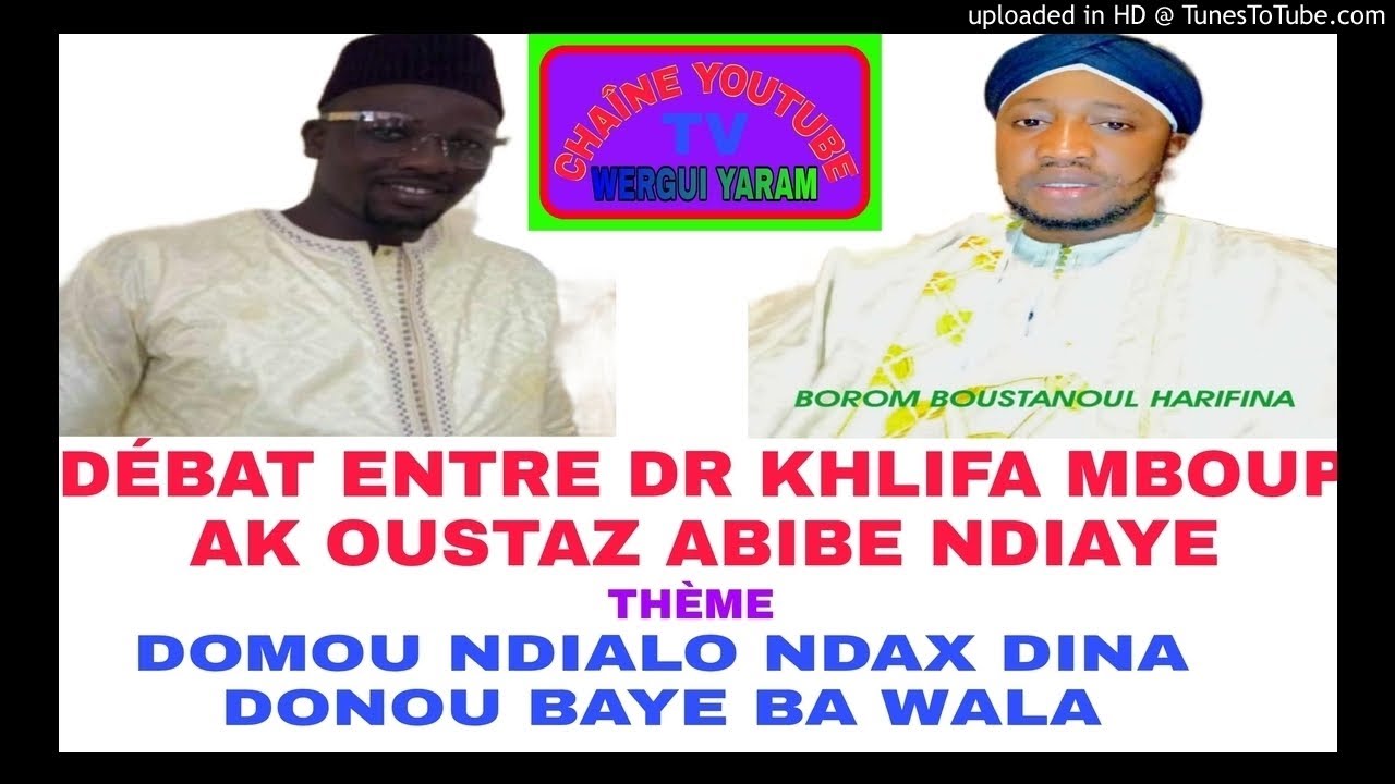 DÉBAT DR KHALIFA MBOUP AK OUSTAZ ABIBE NDIAYE SI DOMOU NDIALO NDAX DINA DONU BAYE BA