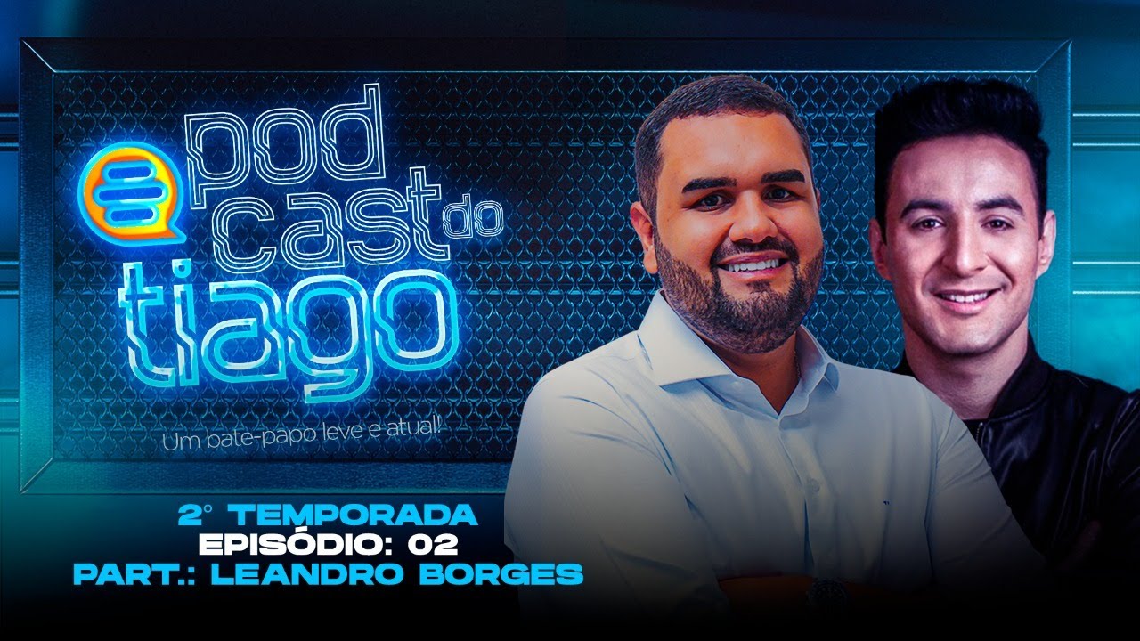 Cantor Leandro Borges - PODCAST DO TIAGO  #EP20