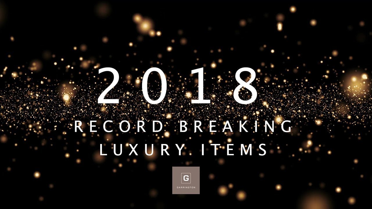 2018 Record Breaking Luxury Items