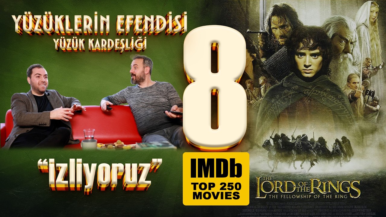 Lord of the Rings I Yüzük Kardeşliği neden bu kadar sevildi? Imdb 250 filmlerini sırayla izliyoruz.