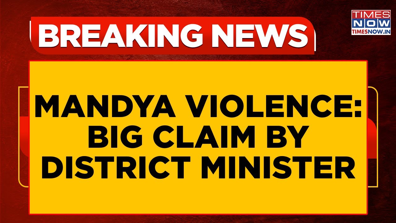 Mandya Violence: District Minister Claims Street Lights Switched Off During Unrest | Breaking News