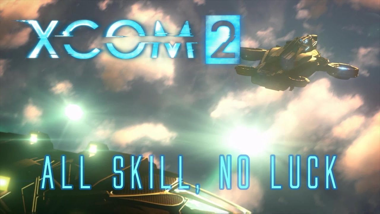 XCOM2 - All Skill, No Luck