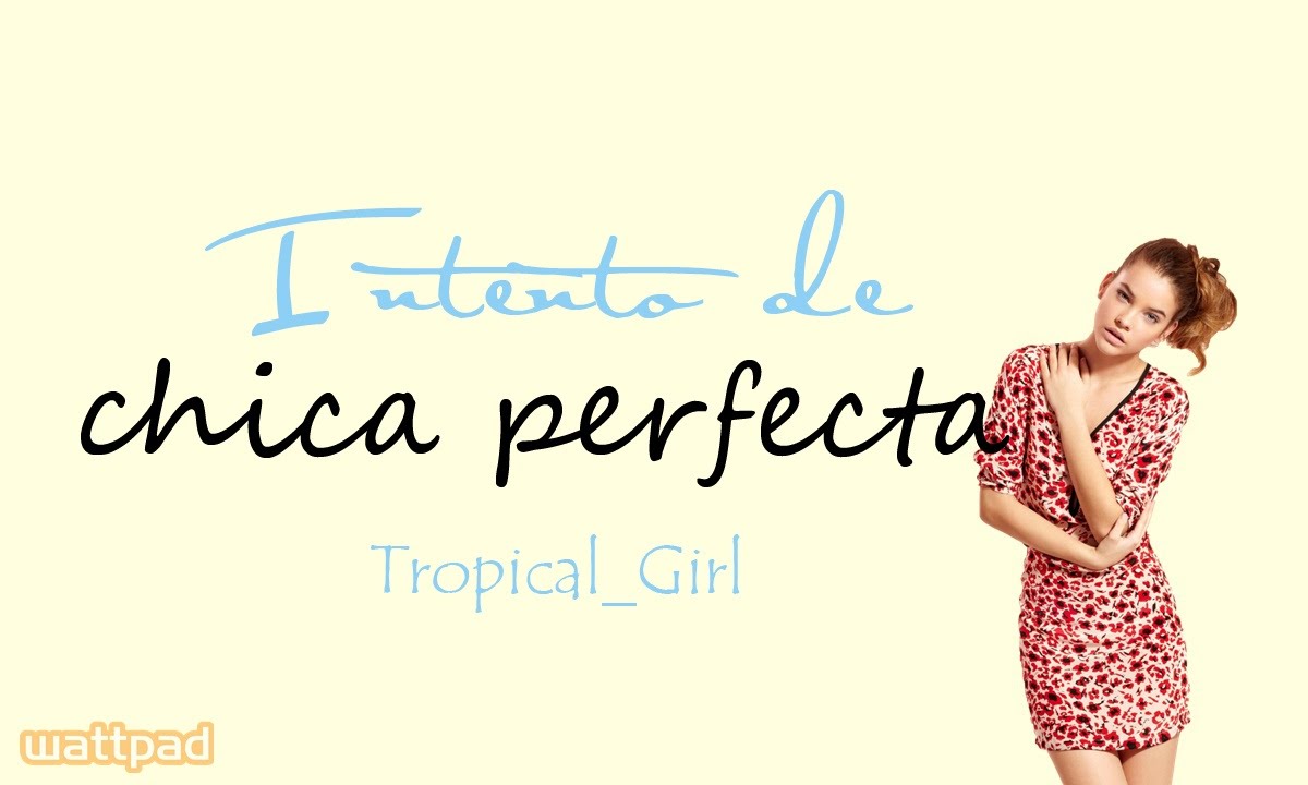Intento de chica perfecta || BookTrailer || Wattpad || Tropical_Girl